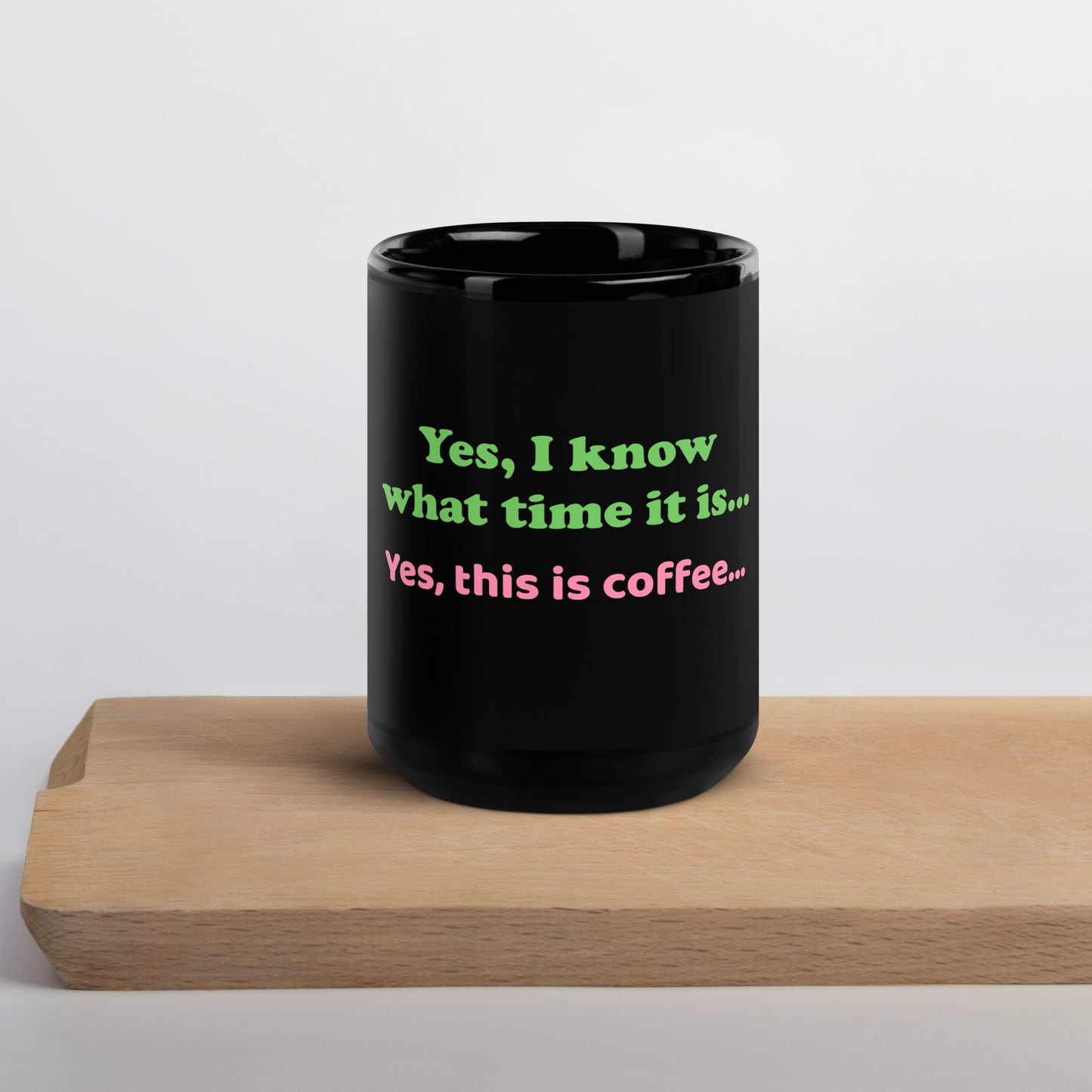 Yes, I know what time it is... Yes, this is coffee...